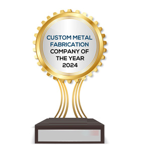 Custom Metal Fabrication Company Of The Year - 2024